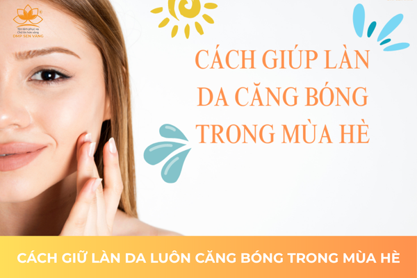 Cách Giữ Làn Da Luôn Căng Bóng Trong Mùa Hè 